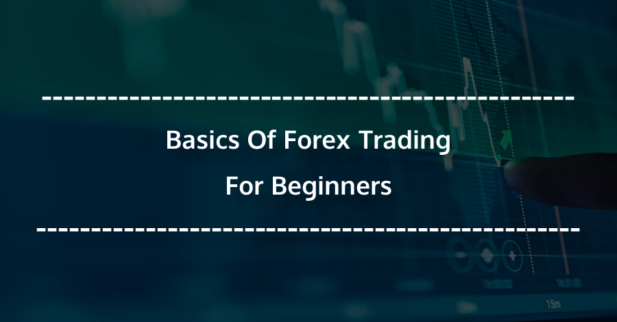 The Basics of Forex Trading: What You Need to Know